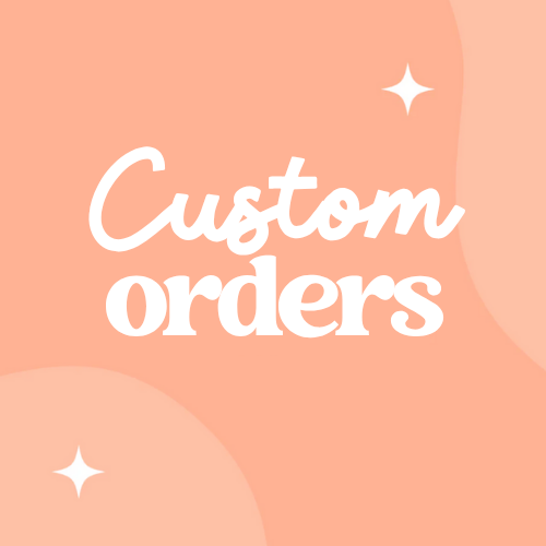 Custom Orders